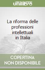 La riforma delle professioni intellettuali in Italia libro