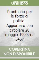 Prontuario per le forze di polizia. Aggiornato con circolare 28 maggio 1999, n. 3467 libro