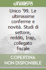 Unico '99. Le ultimissime conferme e novità. Studi di settore, redditi, Irap, collegato fiscale libro