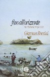 Fino all'orizzonte. Novantanove poesie libro di Baccini Giacomo