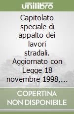 Capitolato speciale di appalto dei lavori stradali. Aggiornato con Legge 18 novembre 1998, n. 415 libro