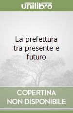 La prefettura tra presente e futuro libro