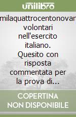 Diecimilaquattrocentonovantuno volontari nell'esercito italiano. Quesito con risposta commentata per la prova di preselezione culturale libro