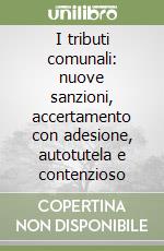 I tributi comunali: nuove sanzioni, accertamento con adesione, autotutela e contenzioso libro