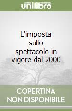 L'imposta sullo spettacolo in vigore dal 2000 libro