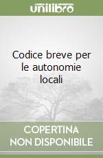 Codice breve per le autonomie locali libro