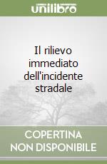 Il rilievo immediato dell'incidente stradale libro