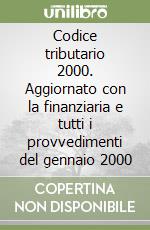 Codice tributario 2000. Aggiornato con la finanziaria e tutti i provvedimenti del gennaio 2000 libro