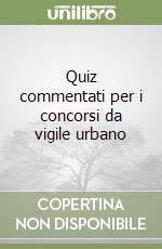 Quiz commentati per i concorsi da vigile urbano libro