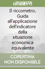 Il riccometro. Guida all'applicazione dell'indicatore della situazione economica equivalente libro