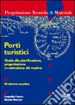 Porti turistici. Guida alla pianificazione, progettazione e costruzione dei marina libro