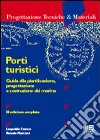 Porti turistici. Guida alla pianificazione, progettazione e costruzione dei marina libro