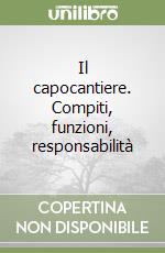 Il capocantiere. Compiti, funzioni, responsabilità