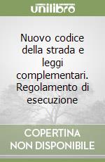 Nuovo codice della strada e leggi complementari. Regolamento di esecuzione libro