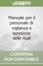 Manuale per il personale di vigilanza e ispezione delle Ausl libro