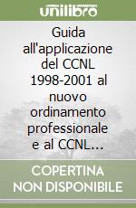 Guida all'applicazione del CCNL 1998-2001 al nuovo ordinamento professionale e al CCNL della dirigenza comparto regioni ed autonomie locali libro