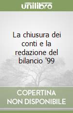 La chiusura dei conti e la redazione del bilancio '99 libro