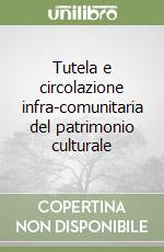 Tutela e circolazione infra-comunitaria del patrimonio culturale