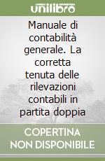 Manuale di contabilità generale. La corretta tenuta delle rilevazioni contabili in partita doppia libro