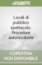 Locali di pubblico spettacolo. Procedure autorizzatorie