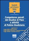 Competenze penali del giudice di pace e attività di polizia giudiziaria libro