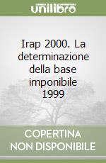 Irap 2000. La determinazione della base imponibile 1999 libro