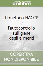 Il metodo HACCP e l'autocontrollo sull'igiene degli alimenti libro