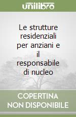 Le strutture residenziali per anziani e il responsabile di nucleo libro