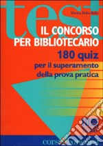 Il concorso per bibliotecario. 180 quiz per il superamento della prova pratica libro