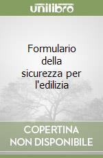 Formulario della sicurezza per l'edilizia libro