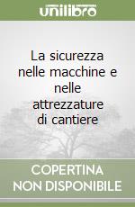 La sicurezza nelle macchine e nelle attrezzature di cantiere libro