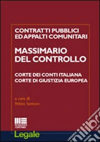 Contratti pubblici e appalti comunitari. Massimario del controllo. Corte dei Conti italiana Corte di Giustizia Europea libro