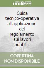 Guida tecnico-operativa all'applicazione del regolamento sui lavori pubblici libro