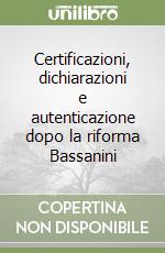 Certificazioni, dichiarazioni e autenticazione dopo la riforma Bassanini libro