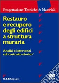 Restauro e recupero degli edifici a struttura muraria. Analisi e interventi sul «costruito storico» libro