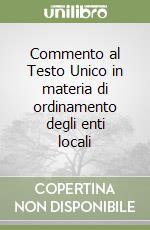 Commento al Testo Unico in materia di ordinamento degli enti locali libro