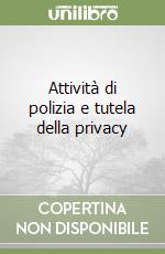 Attività di polizia e tutela della privacy libro