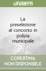 La preselezione al concorso in polizia municipale