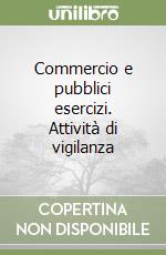 Commercio e pubblici esercizi. Attività di vigilanza libro