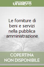 Le forniture di beni e servizi nella pubblica amministrazione libro