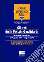 Gli atti della polizia giudiziaria. Manuale operativo con guida alla compilazione