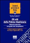 Gli atti della polizia giudiziaria. Manuale operativo con guida alla compilazione libro