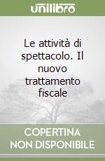 Le attività di spettacolo. Il nuovo trattamento fiscale libro