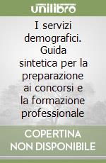 I servizi demografici. Guida sintetica per la preparazione ai concorsi e la formazione professionale libro