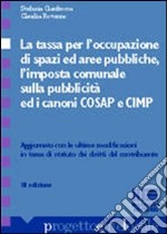 La tassa per l'occupazione di spazi ed aree pubbliche. L'imposta comunale sulla pubblicità ed i canoni Cosap e Cimp libro