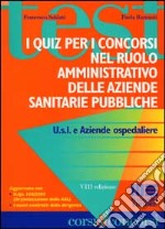 I quiz per i concorsi nel ruolo amministrativo delle aziende sanitarie pubbliche libro