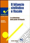 Il bilancio civilistico e fiscale. La valutazione delle poste di bilancio libro