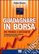 Guadagnare in borsa in modo costante. Con CD-ROM libro