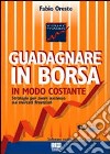 Guadagnare in borsa in modo costante. Con CD-ROM libro