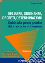 Delibere, ordinanze, decreti, determinazioni. Guida alla prova pratica del concorso in comune libro